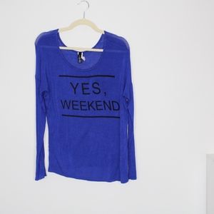 Full Tilt YES, WEEKEND Long Sleeve Tee